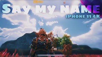 Say My Name | iPhone 11 4K | SAMSUNG A3,A5,A6,A7,J2,J5,J7,S5,S6,S7,S9,A10,A20,A30,A50,A70