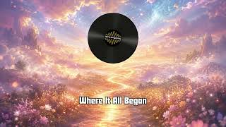 (Late Upload!) Where It All Began | Dreamy Ambient Chill Beats