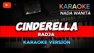CINDERELLA ~ RADJA || KARAOKE VERSION - NADA WANITA