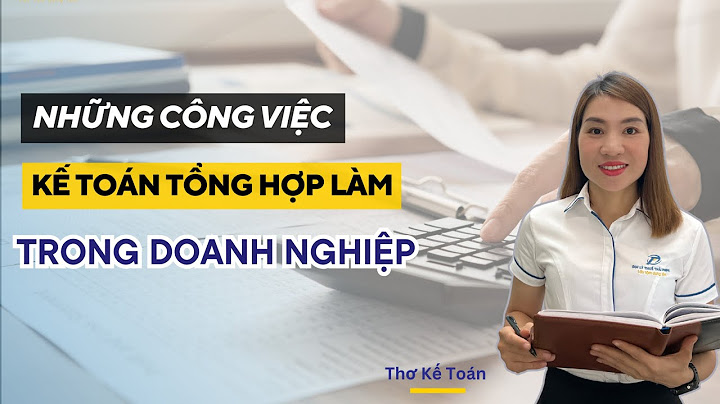 Kế toán tổng hợp là làm những công việc gì năm 2024