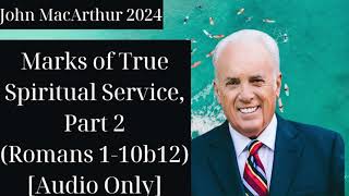 Marks of True Spiritual Service, Part 2 Romans 1 10b12 Audio Only   John MacArthur 2024