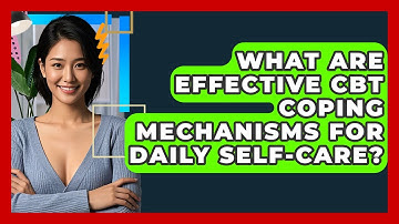 What Are Effective CBT Coping Mechanisms For Daily Self-care? - CBT Toolkit