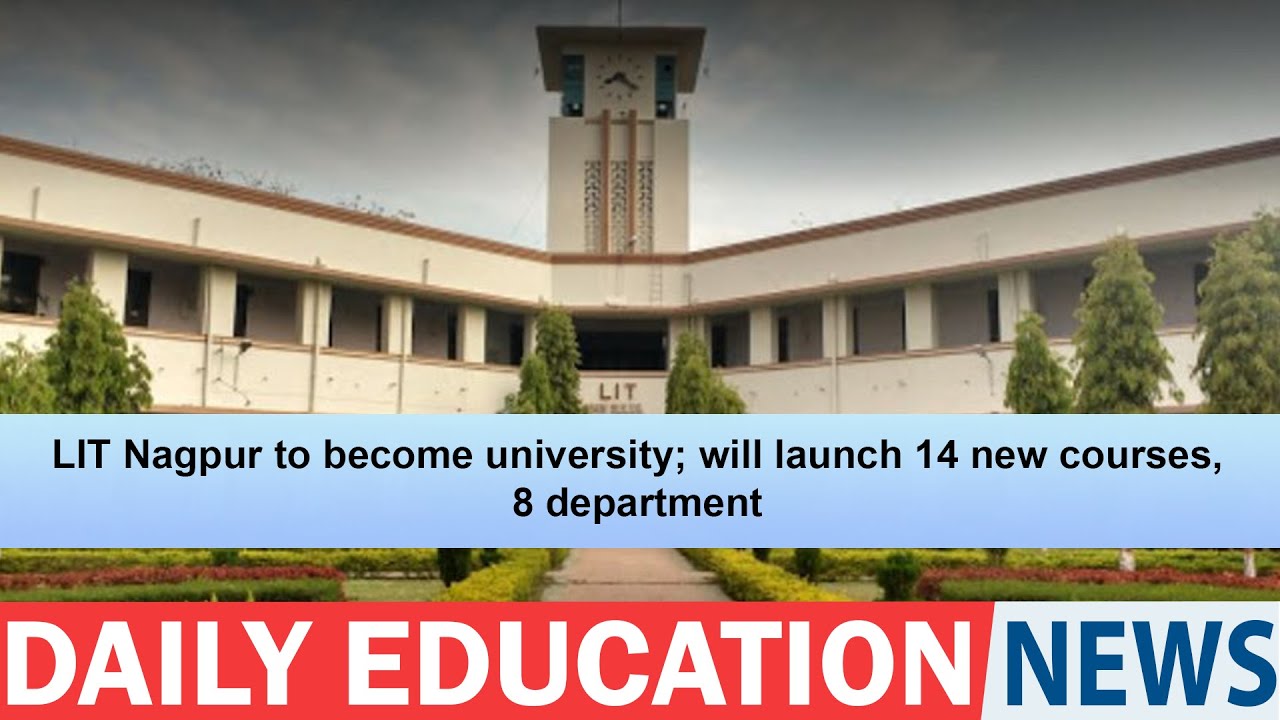 LIT Nagpur To Become University Will Launch 14 New Courses 8 lit-nagpur-to-become-university-will-launch-14-new-courses-8