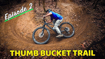 Thumb Bucket Ep 2 (Building Berms, Rollers, and Singletrack!)