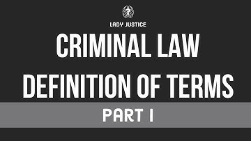 [Part 1] DEFINITION OF TERMS   Criminal Law