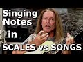 Singing Scales vs Songs