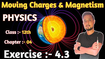 Physics exercise 4.3 class 12 | exercise 4.3 physics class 12 | moving charges and magnetism