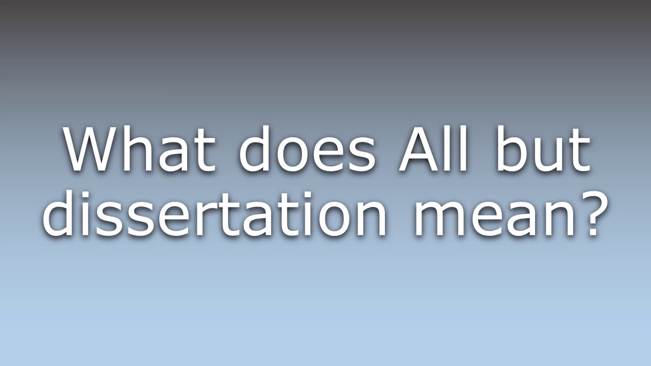 meaning of all but dissertation