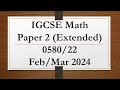 IGCSE Mathematics Paper 2 (Extended) 0580/22 Feb/Mar 2024 Complete Step-by-Step Solutions