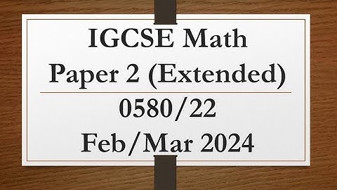 IGCSE Mathematics Paper 2 (Extended) 0580/22 Feb/Mar 2024