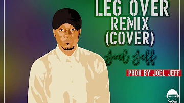 leg over(Remix Cover) Mr Eazi, Major Lazer feat French Montana ( by Joel Jeff )