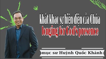 Mục Sư Huỳnh Quốc Khánh | khao khát sự hiện diện của Chúa | Pastor Huynh Quoc Khanh
