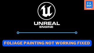 FIXED-Unreal Engine 5 foliage painting not working!