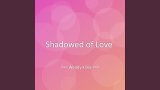 Shadowed of Love - Wendy Kline
