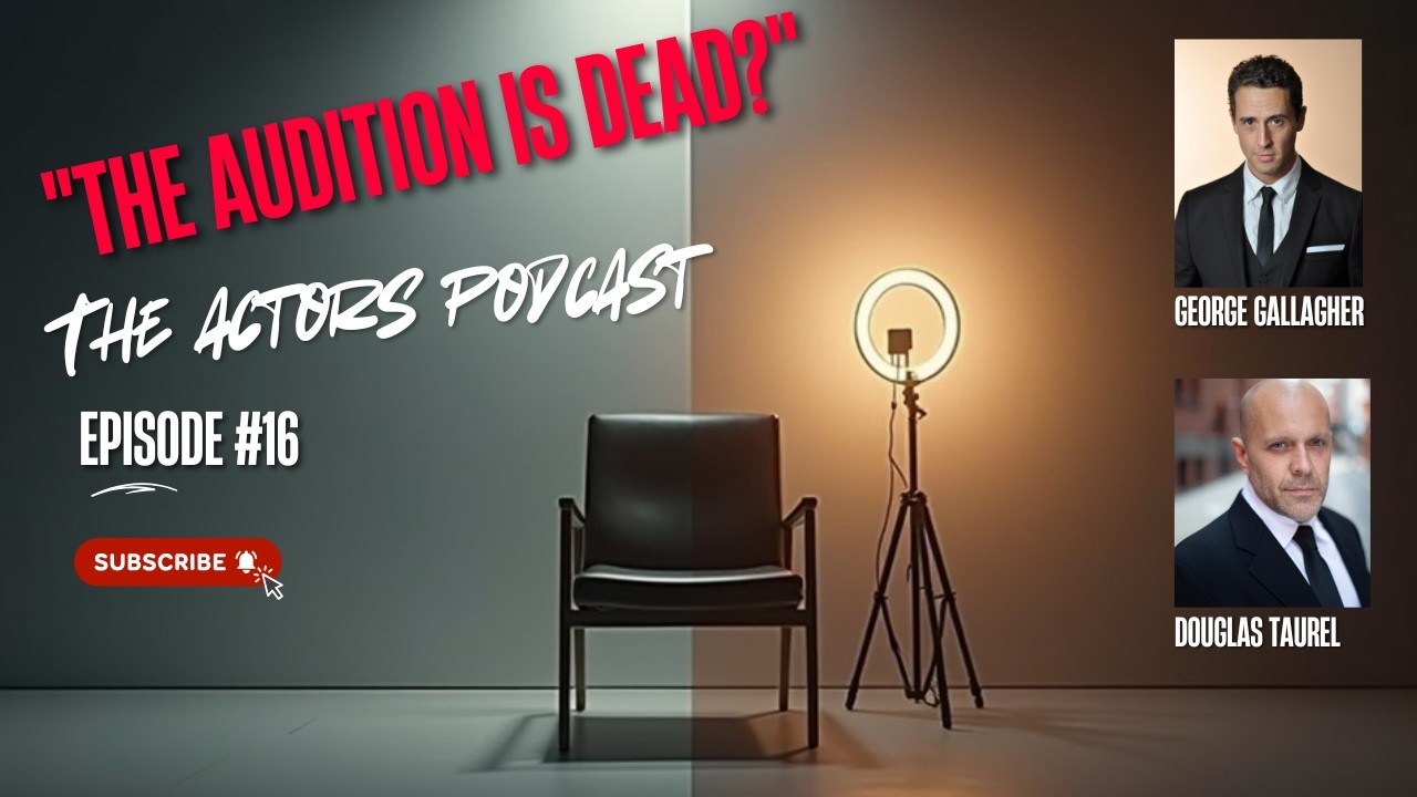 Actors Podcast: Self-Tapes vs. The Room, Taking Risks, and the Future of Acting