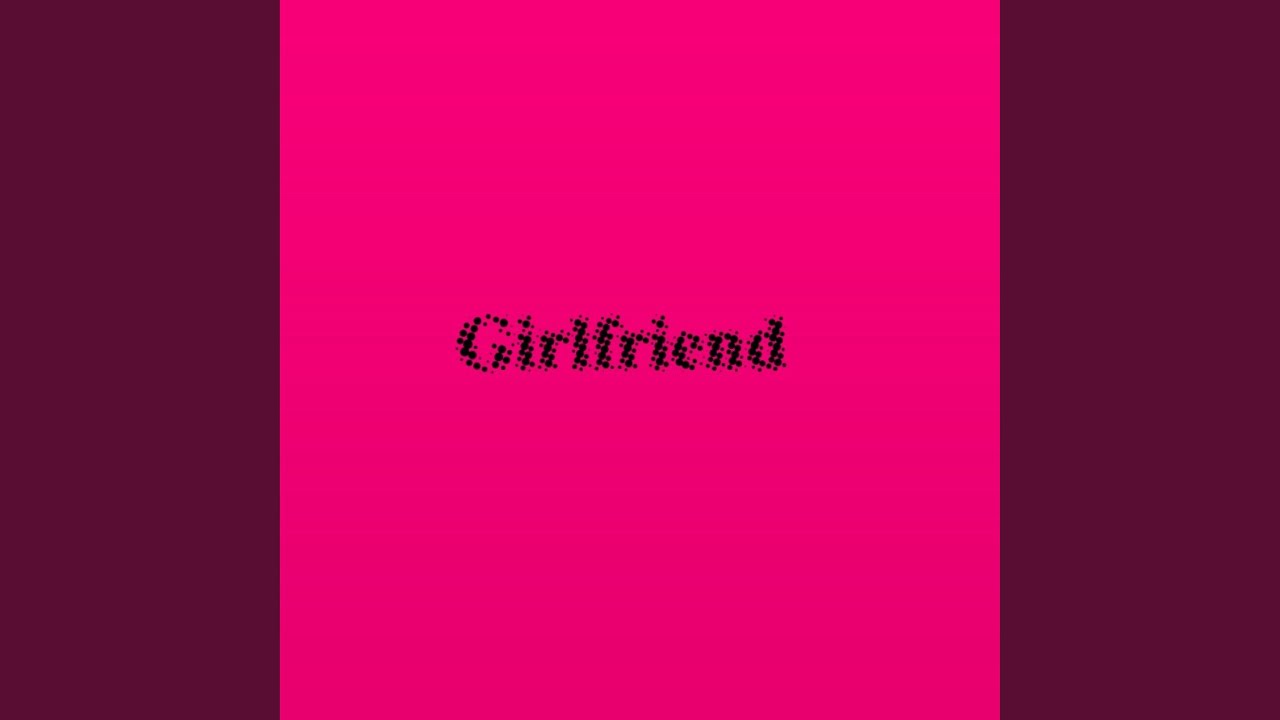 Watch Girlfriend on YouTube Watch Girlfriend on YouTube