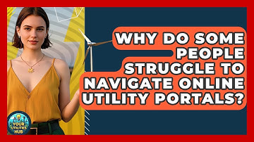 Why Do Some People Struggle to Navigate Online Utility Portals? - Your Utilities Hub