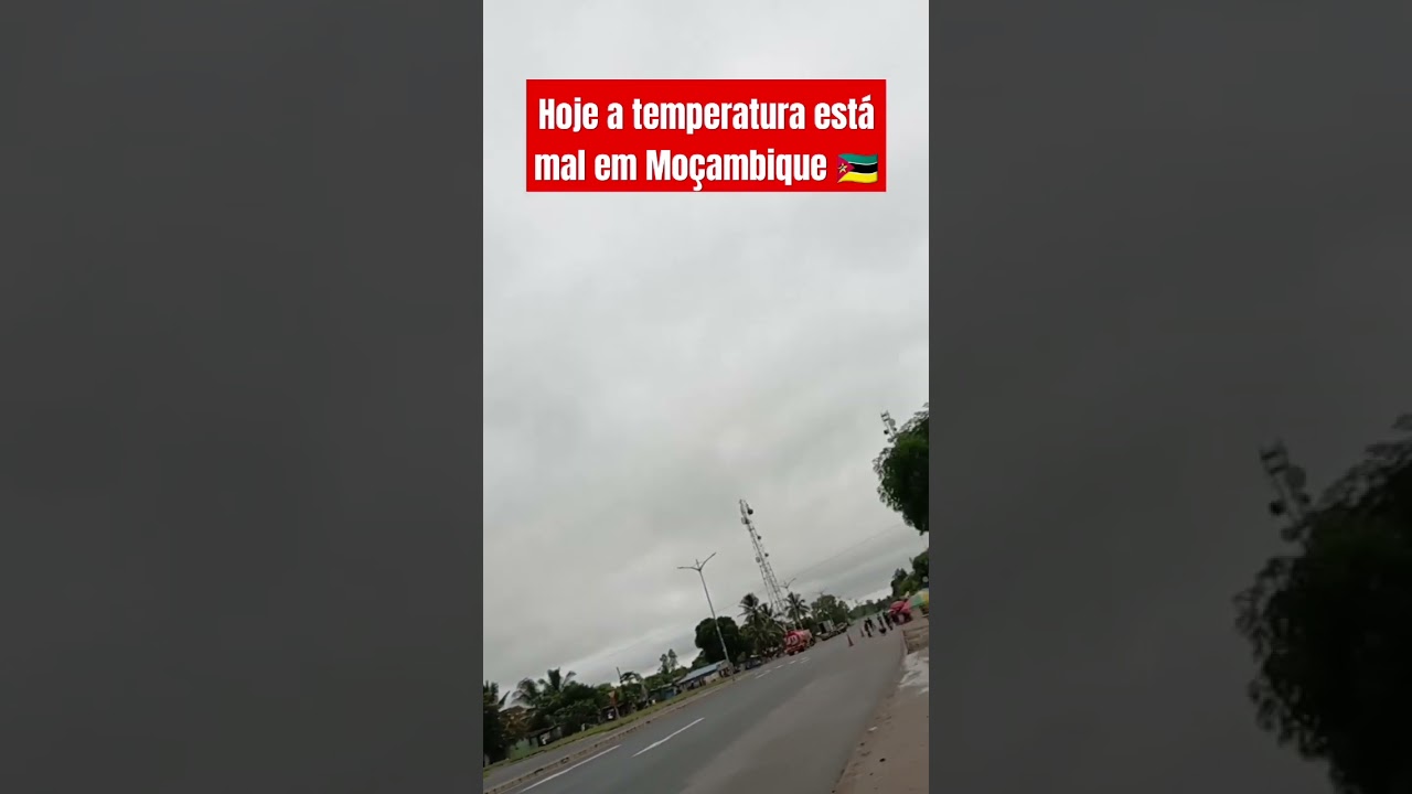 Hoje a temperatura está mal em Moçambique 🇲🇿