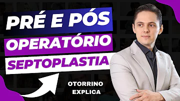 Como é o Pós-operatório da cirurgia de desvio de septo?