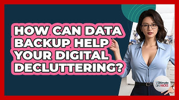 How Can Data Backup Help Your Digital Decluttering? - Ultimate Life Hacks