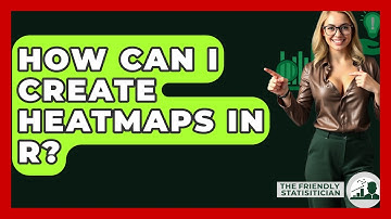 How Can I Create Heatmaps In R? - The Friendly Statistician