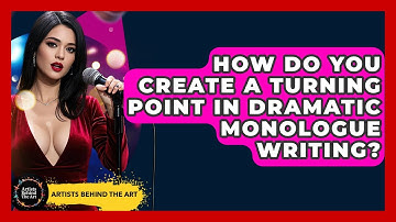 How Do You Create A Turning Point In Dramatic Monologue Writing? - Artists Behind the Art