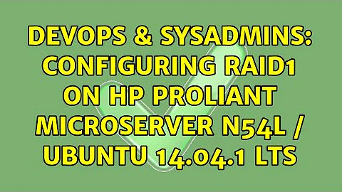 DevOps & SysAdmins: Configuring RAID1 on HP Proliant Microserver N54L / Ubuntu 14.04.1 LTS