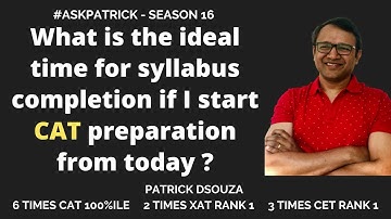 What is the ideal time for syllabus completion if I start CAT preparation from today | AskPatrick