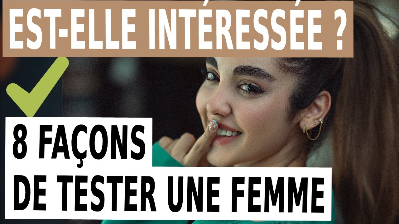 Comment TESTER UNE FEMME POUR SAVOIR SI ELLE EST INTÉRESSÉE - YouTube