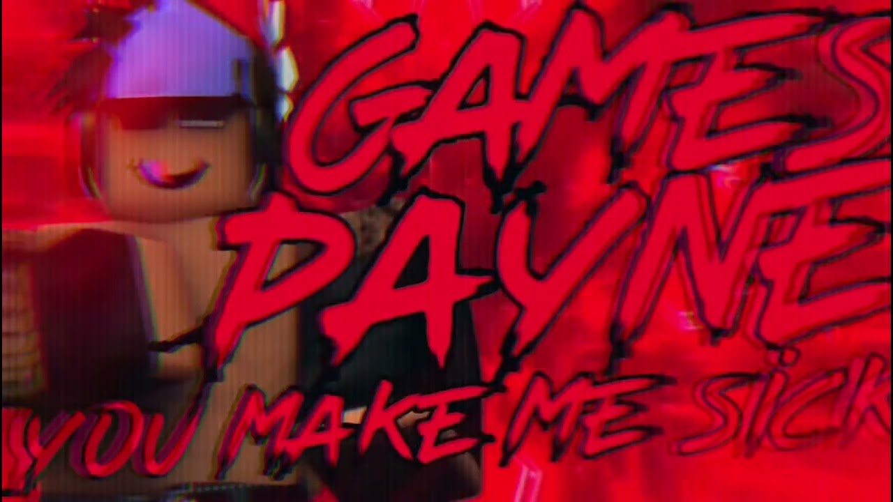 GamesPayne “You Make Me Sick” Theme Song