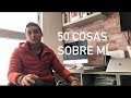 50 cosas sobre mí | VIDEOBLOG