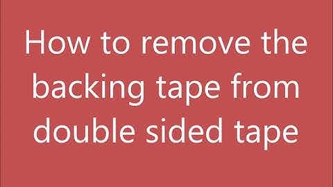 How to remove the backing tape from double sided tape
