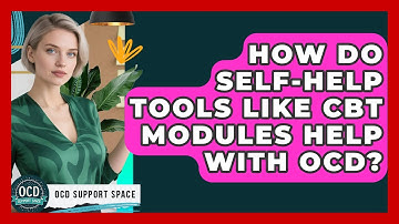 How Do Self-Help Tools Like CBT Modules Help With OCD? | OCD Support Space