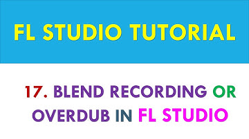 FL Studio Tutorial - Blend Recording or Overdub in FL Studio - Lesson 17