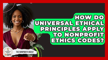 How Do Universal Ethical Principles Apply To Nonprofit Ethics Codes? - The Nonprofit Digest