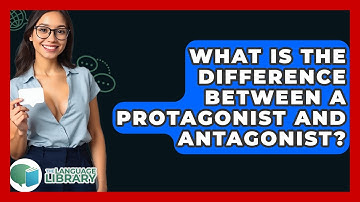 What Is The Difference Between A Protagonist And Antagonist? - The Language Library