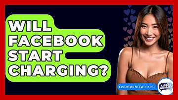 Will Facebook Start Charging? - Everyday-Networking