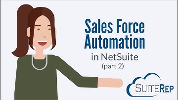 How to Set Up Sales Force Automation in NetSuite, part 2