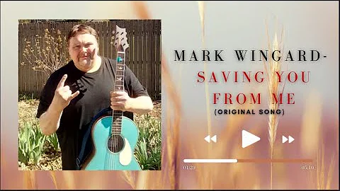 MARK WINGARD- SAVING YOU FROM ME- (ORIGINAL SONG/M...