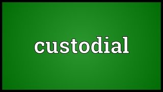 Custodial Meaning