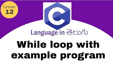 While Loop in C language in Telugu | lesson -12