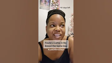 Found A Lump In My Breast LaidOffIn42Days 