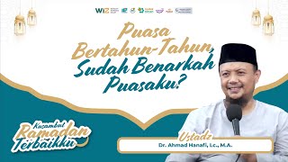 Puasa Bertahun-Tahun, Sudah Benarkah Puasaku? | Ust Dr. Ahmad Hanafi, Lc., M.A.