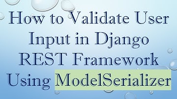How to Validate User Input in Django REST Framework Using ModelSerializer