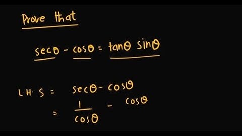 PROVE THAT : Secθ - Cosθ = Tanθ Sinθ