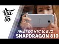 Snapdragon 810 trên HTC 10 Evo nóng có đáng lo ngại?