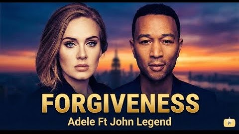 Forgiveness - Adele Ft. John Legend (Official Music Video) Deep Emotional Love Song