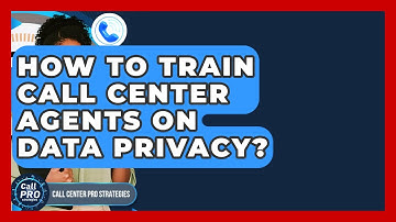 How To Train Call Center Agents On Data Privacy? - Call Center Pro Strategies