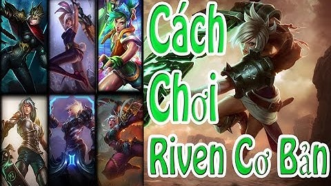 Hướng Dẫn Chơi Riven Cơ Bản Nhất ( How to play Riven )