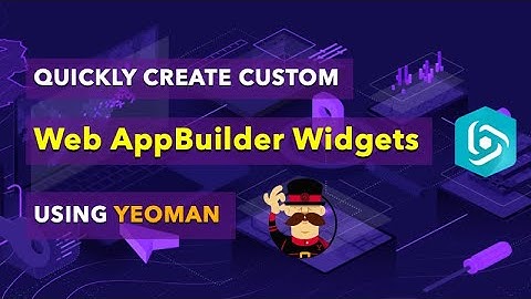 How to Create a Custom Web AppBuilder Widget using the Yeoman Generator